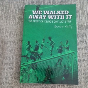 WE WALKED AWAY WITH IT..THE STORY OF CELTIC'S  2011-12 TITLE BOOK for sale on Ebay